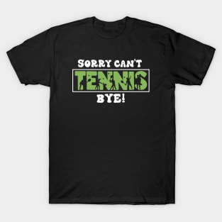 Sorry Can't Tennis Bye Funny Gift for tennis player T-Shirt